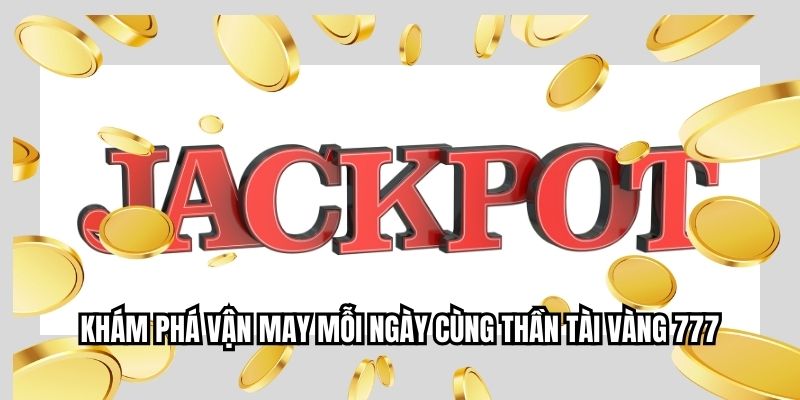 Khám phá vận may mỗi ngày cùng thần tài vàng 777